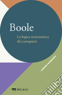 Boole - La logica matematica dei computer. E-book. Formato EPUB ebook