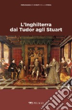 L’Inghilterra dai Tudor agli Stuart. E-book. Formato EPUB ebook