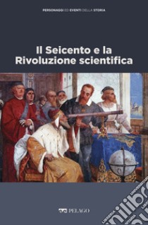 Il Seicento e la Rivoluzione scientifica. E-book. Formato EPUB ebook di Cesarina Casanova