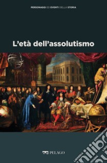 L’età dell’assolutismo. E-book. Formato EPUB ebook di Cesarina Casanova