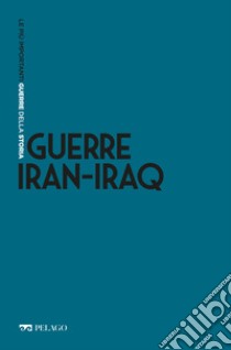 Guerre Iran-Iraq. E-book. Formato EPUB ebook di Andrea Beccaro