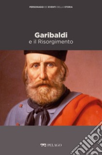 Garibaldi e il Risorgimento. E-book. Formato EPUB ebook di Pierangelo Gentile