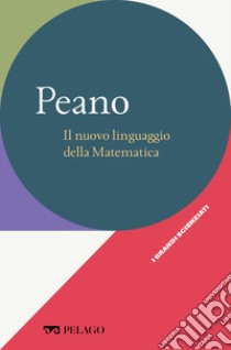 Peano - Il nuovo linguaggio della Matematica. E-book. Formato EPUB ebook di Clara Silvia Roero