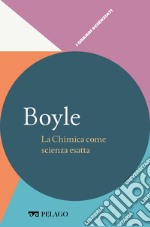 Boyle - La Chimica come scienza esatta. E-book. Formato EPUB