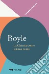 Boyle - La Chimica come scienza esatta. E-book. Formato EPUB ebook di Angelo Gavezzotti