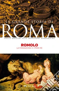 Romolo: La fondazione e i primi Re. E-book. Formato EPUB ebook
