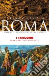 I Tarquini: Dalla monarchia alla Repubblica. E-book. Formato EPUB ebook di Elena Tassi Scandone