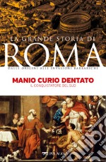 Manio Curio Dentato: Il conquistatore del Sud. E-book. Formato EPUB ebook