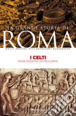 I Celti: Roma incontra l’altra Europa. E-book. Formato EPUB ebook