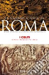 I Celti: Roma incontra l’altra Europa. E-book. Formato EPUB ebook
