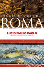 Lucio Emilio Paolo: La conquista del Mediterraneo. E-book. Formato EPUB ebook