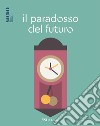 Il paradosso del futuro. E-book. Formato EPUB ebook di Ciro De Florio