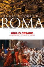 Giulio Cesare: Le guerre galliche e la dittatura. E-book. Formato EPUB ebook