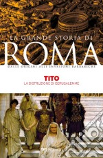 Tito: La distruzione di Gerusalemme. E-book. Formato EPUB ebook