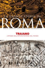 Traiano: L’apogeo dell’Impero romano nel mondo. E-book. Formato EPUB ebook