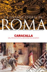 Caracalla: Dal Principato al governo dei despoti. E-book. Formato EPUB ebook