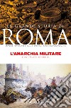L’anarchia militare: E la crisi del III secolo. E-book. Formato EPUB ebook