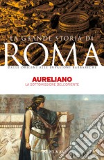 Aureliano: La sottomissione dell’Oriente. E-book. Formato EPUB ebook