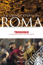 Teodosio: La fine dell’Impero Romano unito. E-book. Formato EPUB ebook