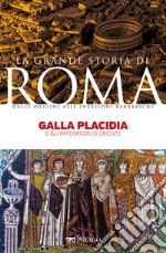 Galla Placidia: E gli imperatori di Oriente. E-book. Formato EPUB ebook