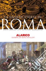 Alarico: I barbari, da nemici ad alleati. E-book. Formato EPUB ebook