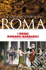 I regni romano-barbarici: L’Italia entra nel Medioevo. E-book. Formato EPUB ebook