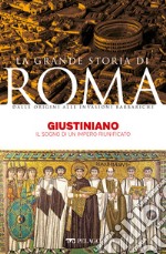 Giustiniano: Il sogno di un impero riunificato. E-book. Formato EPUB ebook