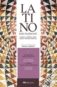 Le origini della lingua. Le parole dell’amore. Latino, lingua di contadini. Catullo e Cesare. E-book. Formato EPUB ebook
