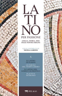 Il latino di Pompei. Le parole del tempo libero. Il latino nel lessico domestico. Plauto e Petronio. E-book. Formato EPUB ebook
