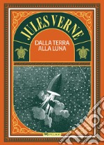 Dalla Terra alla Luna. E-book. Formato EPUB ebook