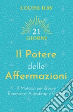 Il Potere delle Affermazioni: Il Metodo per creare Benessere, Autostima e Felicità. E-book. Formato EPUB ebook