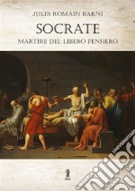 Socrate, martire del libero pensiero. E-book. Formato EPUB ebook