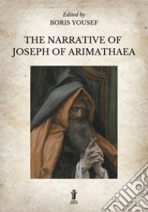 The Narrative of Joseph of Arimathaea. E-book. Formato EPUB ebook di Boris Yousef