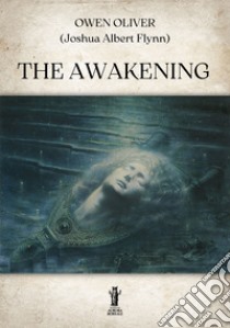 The Awakening. E-book. Formato EPUB ebook di Owen Oliver