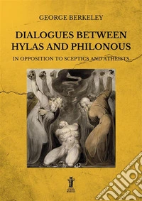 Dialogues between Hylas and Philonous in opposition to sceptics and atheists. E-book. Formato EPUB ebook