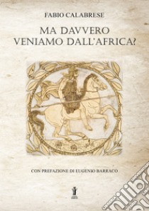 Ma davvero veniamo dall’Africa?. E-book. Formato EPUB ebook di Fabio Calabrese