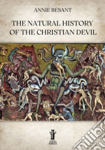 The Natural History of Christian Devil. E-book. Formato EPUB ebook di Annie Besant