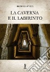 La Caverna e il Labirinto. E-book. Formato EPUB ebook