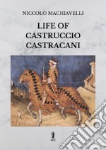 Life of Castruccio Castracani. E-book. Formato EPUB ebook