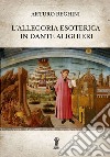 L&apos;allegoria esoterica in Dante Alighieri. E-book. Formato EPUB ebook