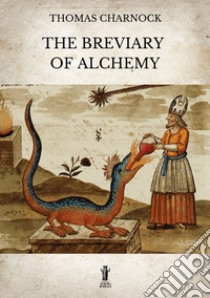 The Breviary of Alchemy. E-book. Formato EPUB ebook di Thomas Charnock