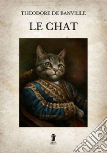 Le Chat. E-book. Formato EPUB ebook di Théodore De Banville