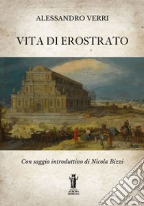 Vita di Erostrato. E-book. Formato EPUB ebook di Alessandro Verri