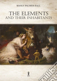 The Elements and their Inhabitants. E-book. Formato EPUB ebook