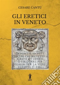 Gli eretici in Veneto. E-book. Formato EPUB ebook di Cesare Cantù