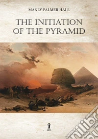 The Initiation of the Pyramid. E-book. Formato EPUB ebook