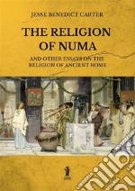 The Religion of Numa and other essays on the Religion of Ancient Rome. E-book. Formato EPUB ebook