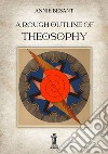 A rough outline of Theosophy. E-book. Formato EPUB ebook