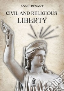 Civil and Religious Liberty. E-book. Formato EPUB ebook di Annie Besant