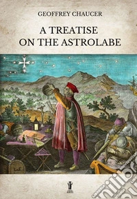 A Treatise on the Astrolabe. E-book. Formato EPUB ebook